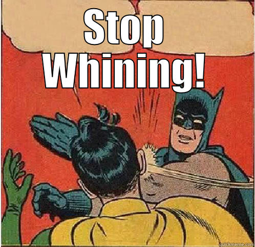 STOP WHINING!  Batman Slapping Robin