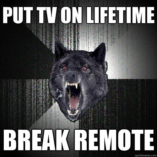 Put TV on Lifetime Break Remote - Put TV on Lifetime Break Remote  Insanity Wolf