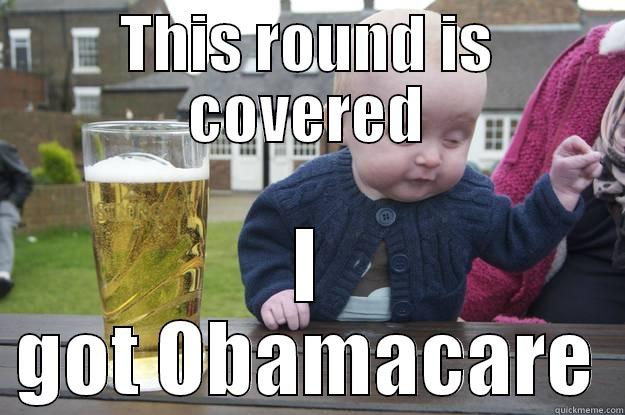 THIS ROUND IS COVERED I GOT OBAMACARE drunk baby