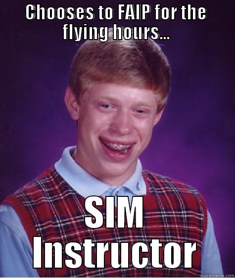 CHOOSES TO FAIP FOR THE FLYING HOURS... SIM INSTRUCTOR Bad Luck Brian