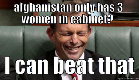 AFGHANISTAN ONLY HAS 3 WOMEN IN CABINET?    I CAN BEAT THAT Misc