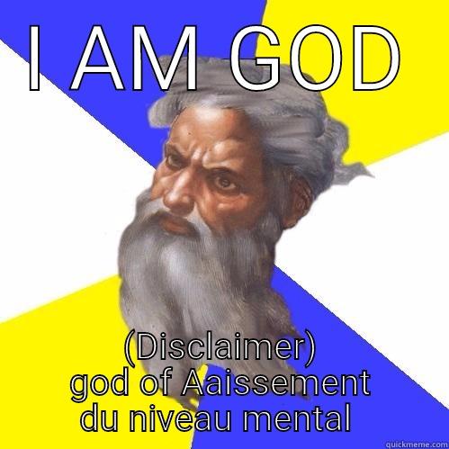 I AM GOD (DISCLAIMER) GOD OF AAISSEMENT DU NIVEAU MENTAL  Advice God