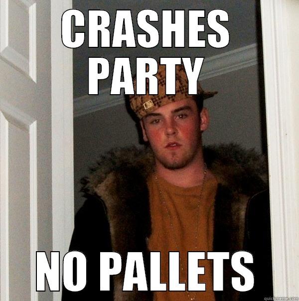 CRASHES PARTY NO PALLETS Scumbag Steve