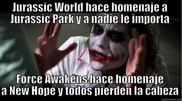 JURASSIC WORLD HACE HOMENAJE A JURASSIC PARK Y A NADIE LE IMPORTA FORCE AWAKENS HACE HOMENAJE A NEW HOPE Y TODOS PIERDEN LA CABEZA Joker Mind Loss