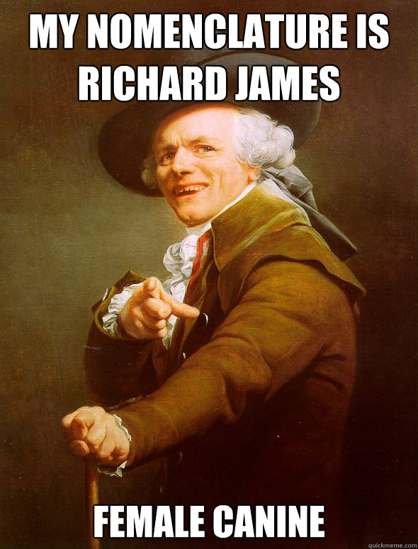 My Nomenclature is richard james female canine  Joseph Ducreux