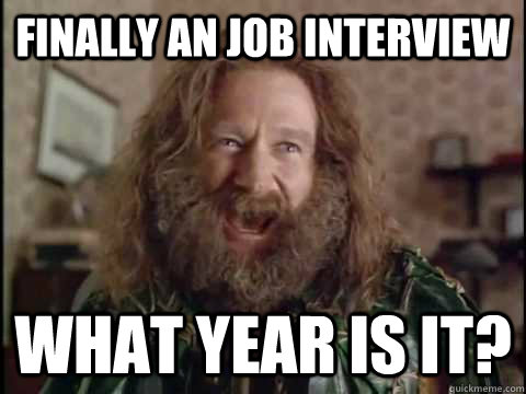 Finally an Job interview WHAT year is it?  Jumanji