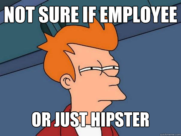 Not sure if employee Or just hipster   Futurama Fry