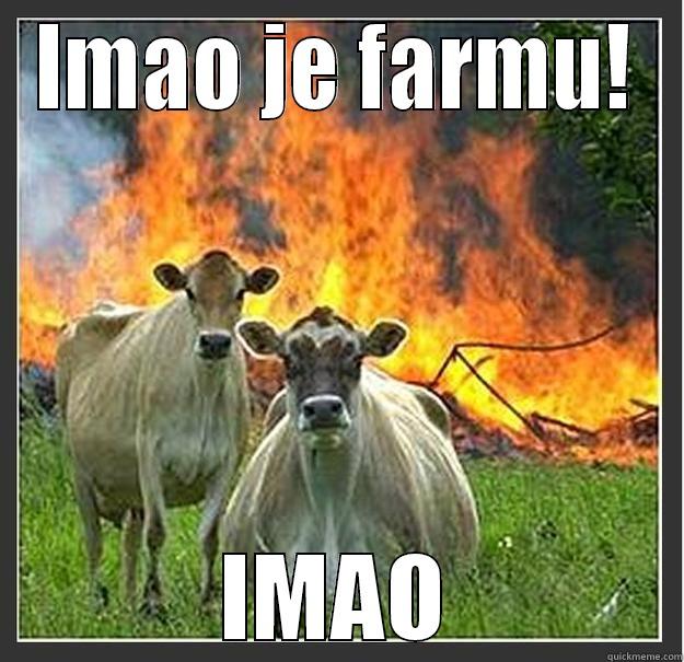 HAD A FARM - IMAO JE FARMU! IMAO Evil cows