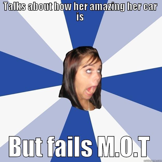 TALKS ABOUT HOW HER AMAZING HER CAR IS BUT FAILS M.O.T Annoying Facebook Girl