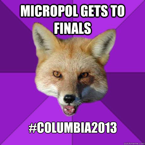 Micropol gets to finals #columbia2013  Forensics Fox