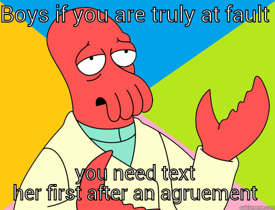 when you want out of the dog house - BOYS IF YOU ARE TRULY AT FAULT  YOU NEED TEXT HER FIRST AFTER AN AGRUEMENT Futurama Zoidberg 