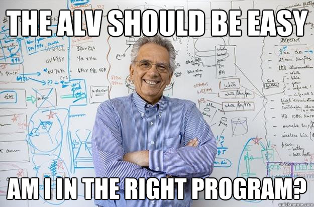 The ALV should be easy am i in the right program?  Engineering Professor