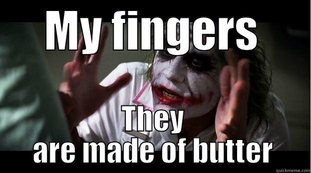 MY FINGERS THEY ARE MADE OF BUTTER Joker Mind Loss