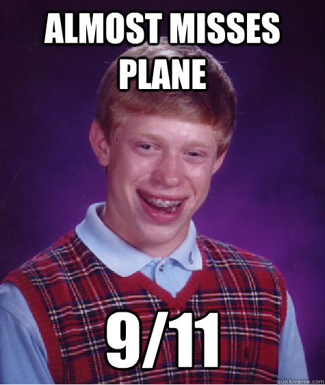 Almost misses plane 9/11  Bad Luck Brian