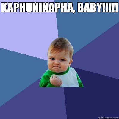 KAPHUNINAPHA, BABY!!!!!  - KAPHUNINAPHA, BABY!!!!!   Success Kid