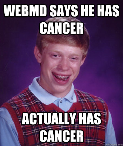 WebMD says he has cancer Actually has cancer  Bad Luck Brian