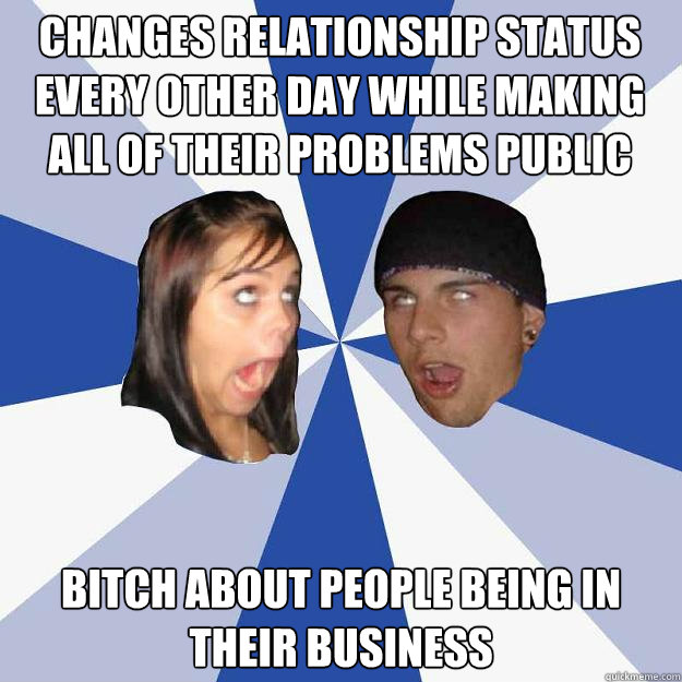 Changes relationship status every other day while making all of their problems public Bitch about people being in their business  Annoying Facebook Couple