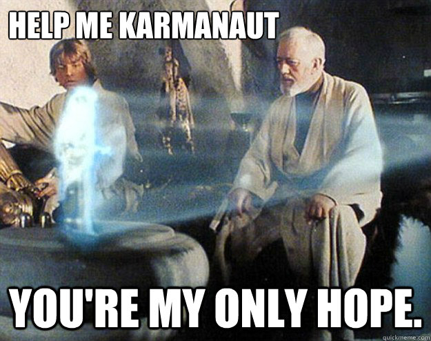 Help me Karmanaut you're my only hope.  