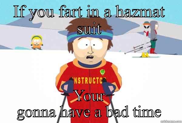 Hazmat suit problems  - IF YOU FART IN A HAZMAT SUIT YOUR GONNA HAVE A BAD TIME Super Cool Ski Instructor