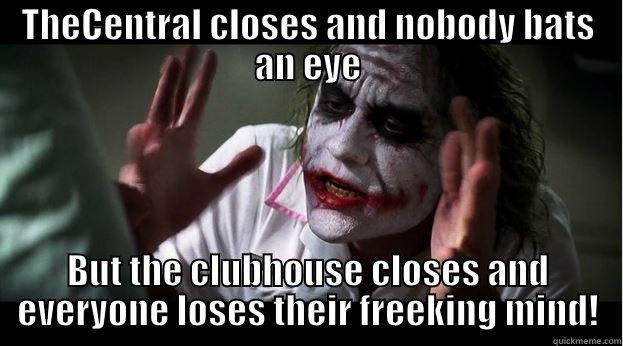 THECENTRAL CLOSES AND NOBODY BATS AN EYE BUT THE CLUBHOUSE CLOSES AND EVERYONE LOSES THEIR FREEKING MIND! Joker Mind Loss