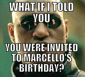 WHAT IF I TOLD YOU YOU WERE INVITED TO MARCELLO'S BIRTHDAY? Matrix Morpheus