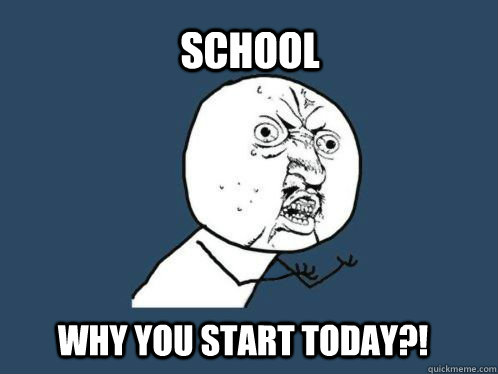 School Why you start today?!  