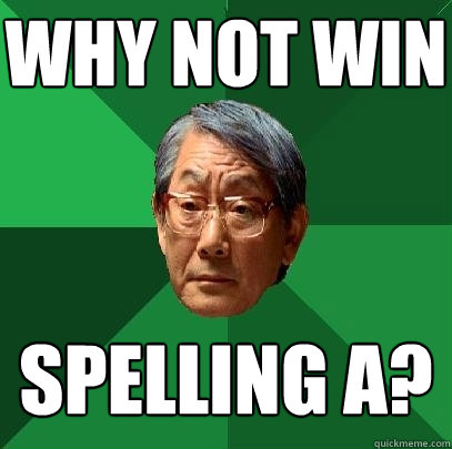 why not win spelling a? - why not win spelling a?  High Expectations Asian Father