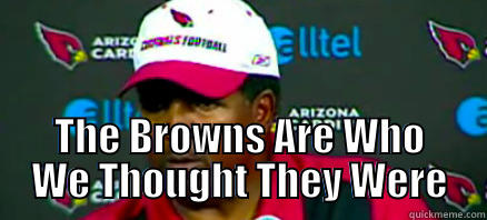  THE BROWNS ARE WHO WE THOUGHT THEY WERE Misc