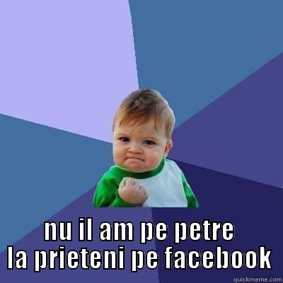  NU IL AM PE PETRE LA PRIETENI PE FACEBOOK Success Kid