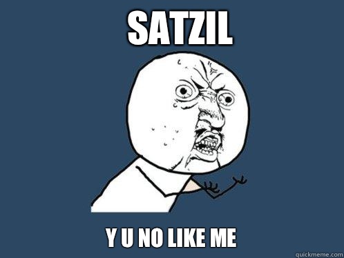 satzil y u no like me  Y U No