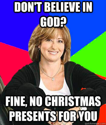 Don't believe in God? Fine, no Christmas presents for you  Sheltering Suburban Mom