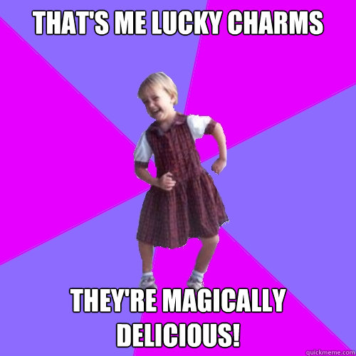 That's me Lucky Charms They're magically delicious! - That's me Lucky Charms They're magically delicious!  Socially awesome kindergartener