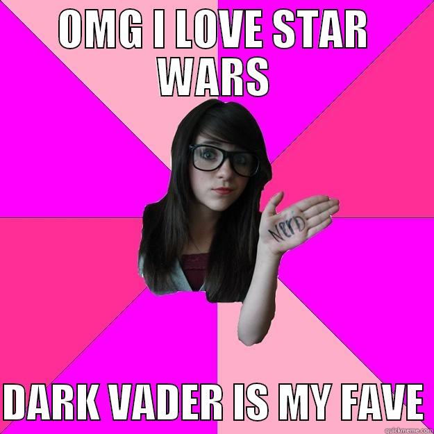 OMG I LOVE STAR WARS  DARK VADER IS MY FAVE Idiot Nerd Girl