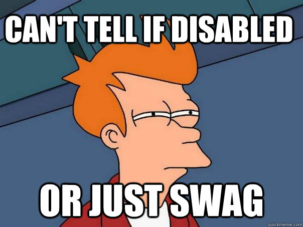 Can't tell if disabled or just swag - Can't tell if disabled or just swag  Futurama Fry