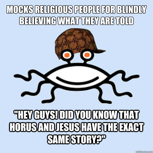 Mocks religious people for blindly believing what they are told 