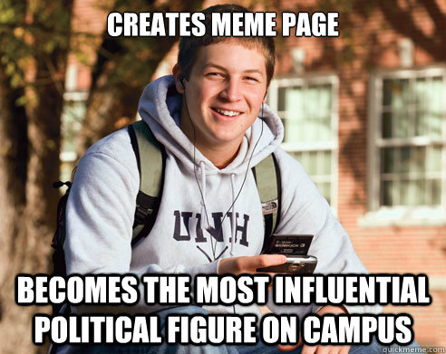 creates meme page becomes the most influential political figure on campus  College Freshman