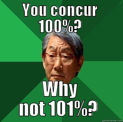 YOU CONCUR 100%? WHY NOT 101%?  High Expectations Asian Father