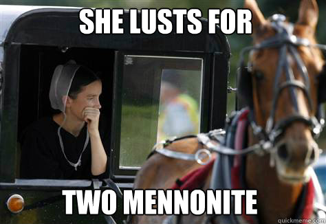 She lusts for Two Mennonite  