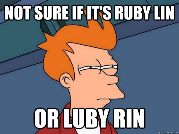 Not sure if it's Ruby Lin  Or Luby Rin  Futurama Fry