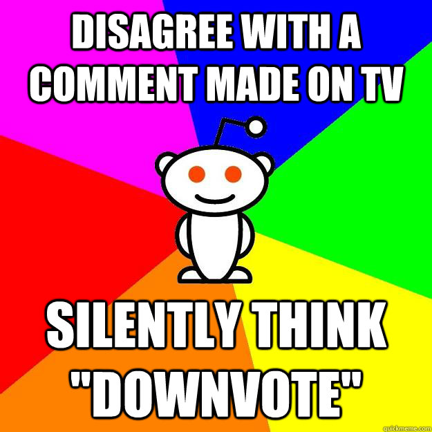 disagree with a comment made on tv silently think 