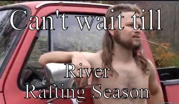 CAN'T WAIT TILL RIVER RAFTING SEASON Almost Politically Correct Redneck