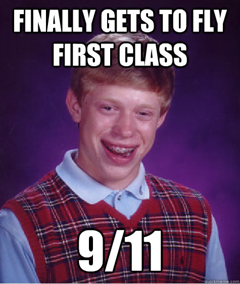 Finally gets to fly first class 9/11  Bad Luck Brian