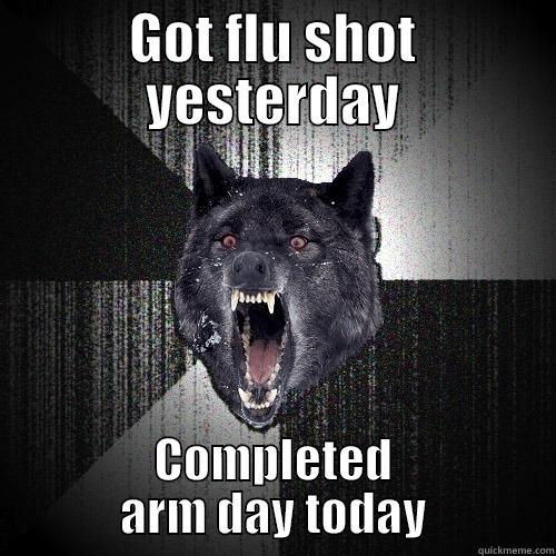 GOT FLU SHOT YESTERDAY COMPLETED ARM DAY TODAY Insanity Wolf