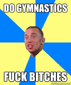 do gymnastics fuck bitches  