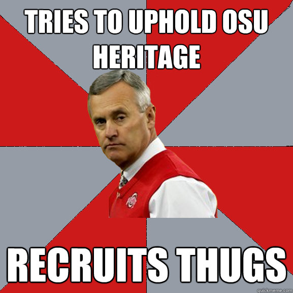 Tries to uphold OSU heritage Recruits Thugs  