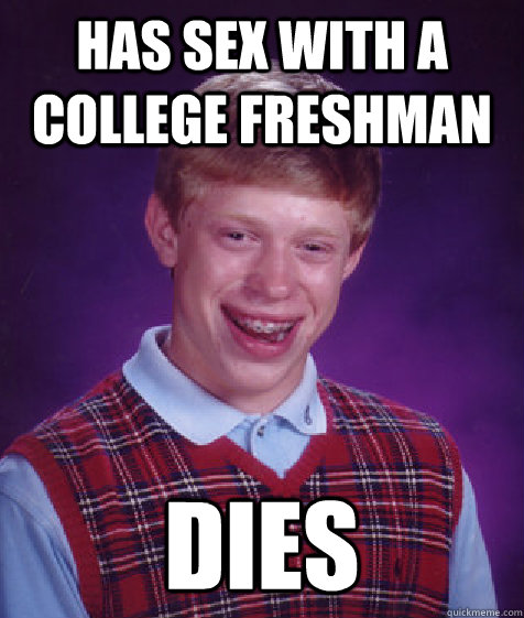 Has sex with a college freshman dies  Bad Luck Brian