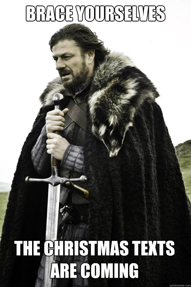 Brace Yourselves The Christmas Texts are coming  Winter is coming