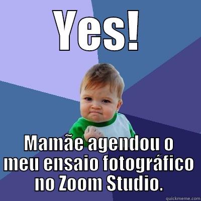 YES! MAMÃE AGENDOU O MEU ENSAIO FOTOGRÁFICO NO ZOOM STUDIO. Success Kid