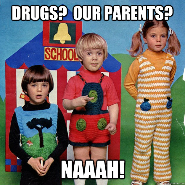 Drugs?  Our parents? Naaah! - Drugs?  Our parents? Naaah!  Creepy 70s Kids