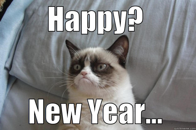 HAPPY? NEW YEAR... Grumpy Cat